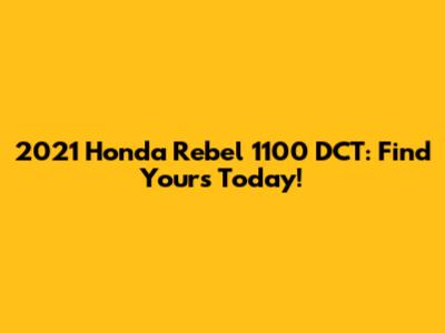 2021 Honda Rebel 1100 DCT: Find Yours Today!