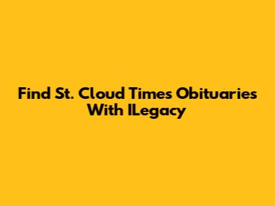 Find St. Cloud Times Obituaries With ILegacy
