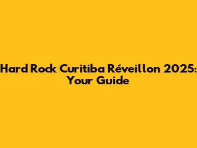 Hard Rock Curitiba Réveillon 2025: Your Guide