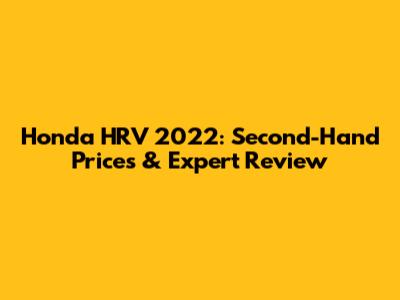Honda HRV 2022: Second-Hand Prices & Expert Review