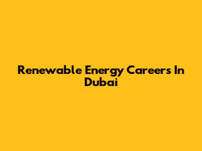 Renewable Energy Careers In Dubai